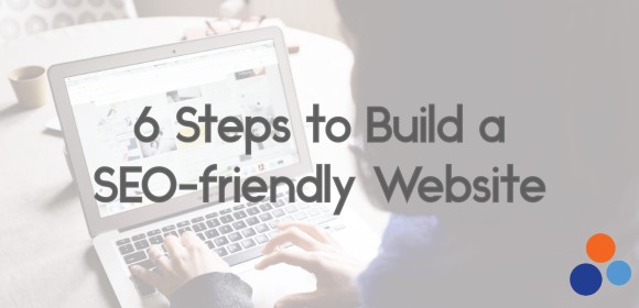 6 steps to build an SEO-friendly website