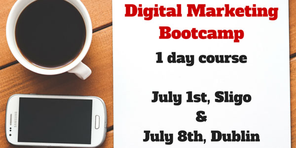 Digital Marketing Bootcamp, Sligo and Dublin, July 2015